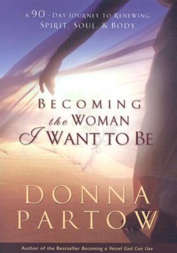 Becoming the Woman I Want to Be: A 90-Da- 9780764222948, Donna Partow, paperback