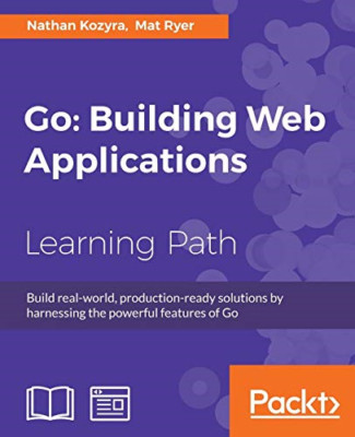 Go: Building Web Applications -  NEW Mat Ryer, Natha 2016