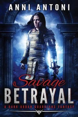 Savage Betrayal: A Dark Urban Guardians Fantasy by Anni Antoni (English) Paperba