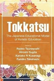 Tokkatsu : The Japanese Educational Model of Holistic Education, Paperback by...