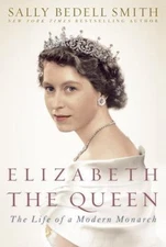 Elizabeth the Queen: The Life of a Modern Monarch by Smith, Sally Bedell