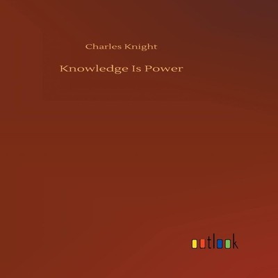 Knowledge Is Power Charles Knight Hardcover BoD Third Party Title