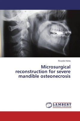 Ricardo Horta | Microsurgical reconstruction for severe mandible osteonecrosis