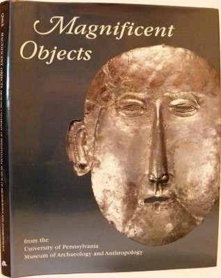 Magnificent Objects from the University of Pennsylvania Museum of Archaeolog...