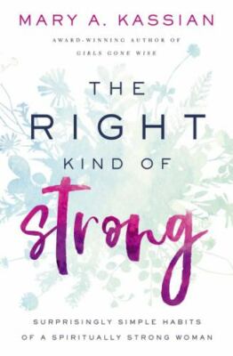 The Right Kind of Strong: Surprisingly Simple Habits of a Spiritually Strong...