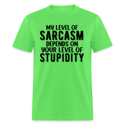 My Level of Sarcasm Depends on You Level of Stupidity T-Shirt