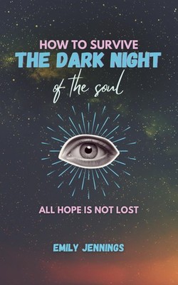How to Survive the Dark Night of the Soul: All Hope is Not Lost