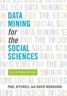 Data Mining for the Social Sciences: An Introduction by Paul Attewell: New