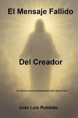 El Mensaje Fallido Del Creador by Jose Luis Robledo (Spanish) Paperback Book