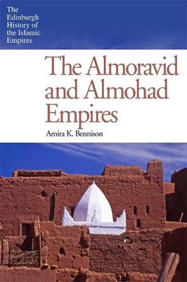 The Almoravid and Almohad Empires by Amira K. Bennison - 9780748646807