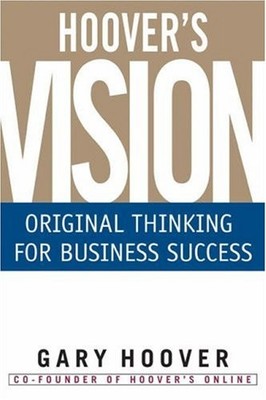 Hoover's Vision: Original Thinking for Business Success By Gary 
