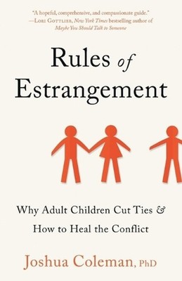 Rules of Estrangement: Why Adult Children Cut Ties & How to Heal the Conflict by