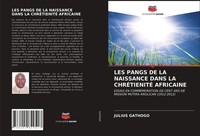 Julius Gathogo | LES Pangs DE LA Naissance Dans LA ChrÉTienitÉ Africaine | Buch