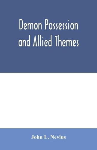 John L Nevius Demon Possession And Allied Themes; Being An Inducti
