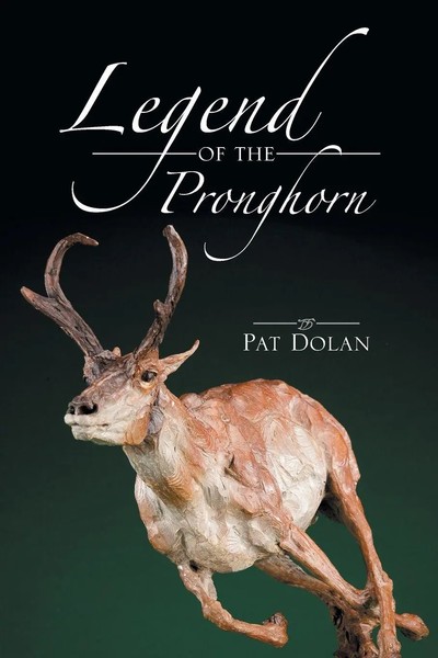 Pat Dolan | Legend Of The Pronghorn | Taschenbuch | Englisch (2013) | Xlibris-image