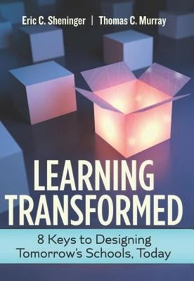 Learning Transformed : 8 Keys to Designing Tomorrow's Schools, To