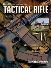 The Gun Digest Book of the Tactical Rifle: A User's Guide by Patrick Sweeney