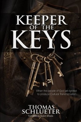 KEEPER OF THE KEYS: WHEN THE PEOPLE OF GOD ARE IGNITED TO By Thomas R Schlueter