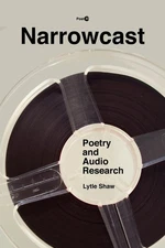 Narrowcast: Poetry and Audio Research by Lytle Shaw (English) Hardcover Book