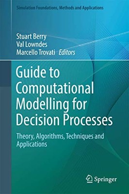 GUIDE TO COMPUTATIONAL MODELLING FOR DECISION PROCESSES: By Stuart Berry & Val