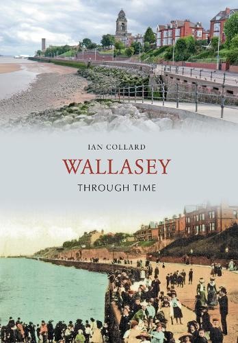 Wallasey Through Time by Ian Collard - 9781848684256