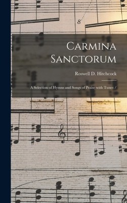 Hitchcock - Carmina Sanctorum   a Selection of Hymns and Songs of Prai - X555z