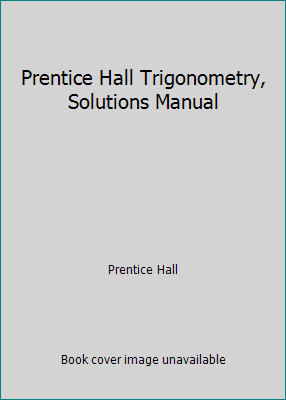 Prentice Hall Trigonometry, Solutions Manual by Prentice Hall