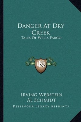 DANGER AT DRY CREEK: TALES OF WELLS FARGO By Irving Werstein & Al Schmidt *NEW*