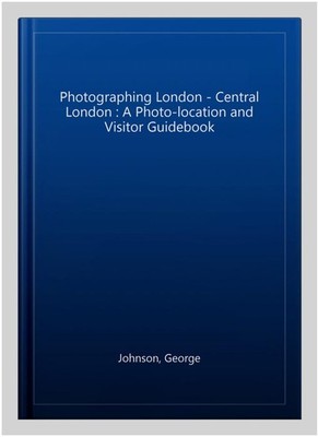 Photographing London - Central London : The Most Beautiful Places to Visit, P...