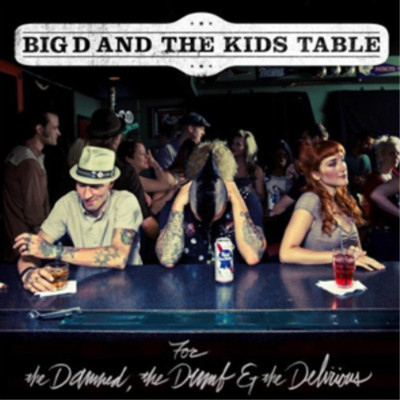 Big D and the Kids Table For the Damned, the Dumb & the Delirious (CD) Album