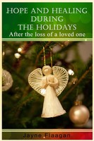 Jayne Flaagan | Hope And Healing During The Holidays After The Loss Of A...
