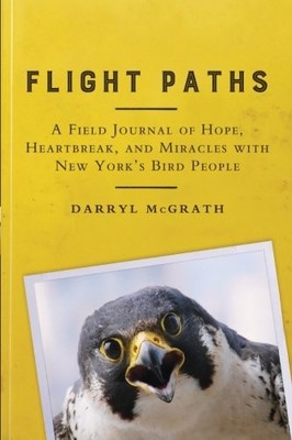 FLIGHT PATHS: A FIELD JOURNAL OF HOPE, HEARTBREAK, AND By Darryl Mcgrath **NEW**