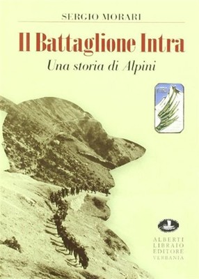 Das Bataillon Intra. Eine Geschichte der Alpen - Morari Sergio