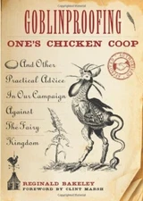 Goblinproofing One's Chicken Coop: And Oth... by Reginald Bakeley For 1573245321