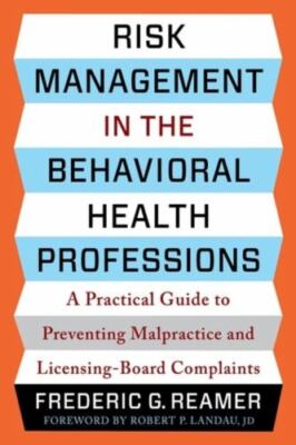 Risk Management in the Behavioral Health Professions: A Practical Guide to Prev