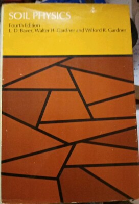 Soil Physics, Fourth Edtn. By L. D. Baver, W. H. Gardner, & W. R. Gardner. 1972