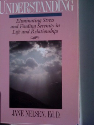 Understanding: Eliminating Stress and Finding Serenity in Life and Relations...
