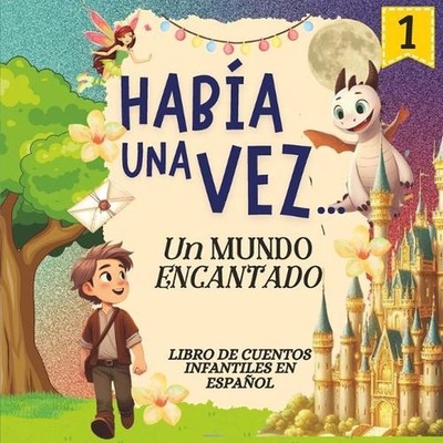 Haba una Vez...Un Mundo Encantado Serie 1: Libro de Cuentos Infantiles en Espa?o