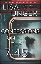 Confessions on the 7:45: A Novel by Unger, Lisa