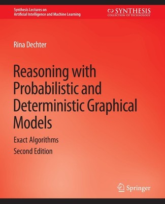 Reasoning with Probabilistic and Deterministic Graphical Models Rina Dechter