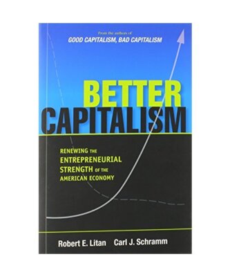 Better Capitalism: Renewing the Entrepreneurial Strength of the American Economy