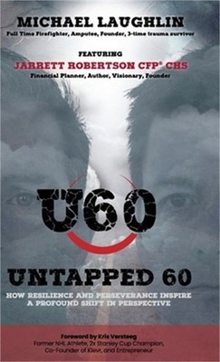 Untapped 60: How Resilience and Perseverance Inspire a Profound Shift in Perspec