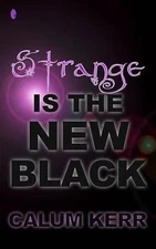 Strange Is the New Black: A Flash-Fiction Collection by Calum Kerr (English) Pap