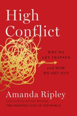 High Conflict: Why We Get Trapped and How We Get Out, Ripley, Amanda, 9781982128