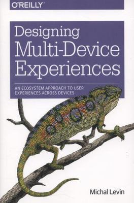 Designing Multi-Device Experiences: An Ecosystem Approach to User Experiences...