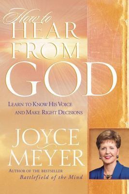 How to Hear from God : Learn to Know His Voice and Make Right Decisions by...