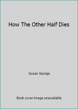 How The Other Half Dies by Susan George