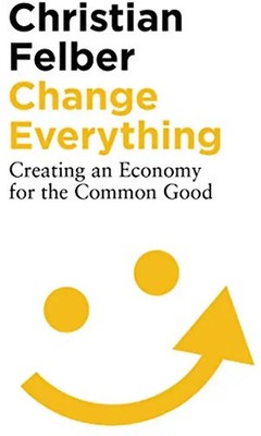 Change Everything: Creating an Economy for the Common Good ZUSTAND SEHR GUT