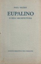 Eupalino o Dell'architettura - Paul Valery (Edizioni Biblioteca dell'Immagine)