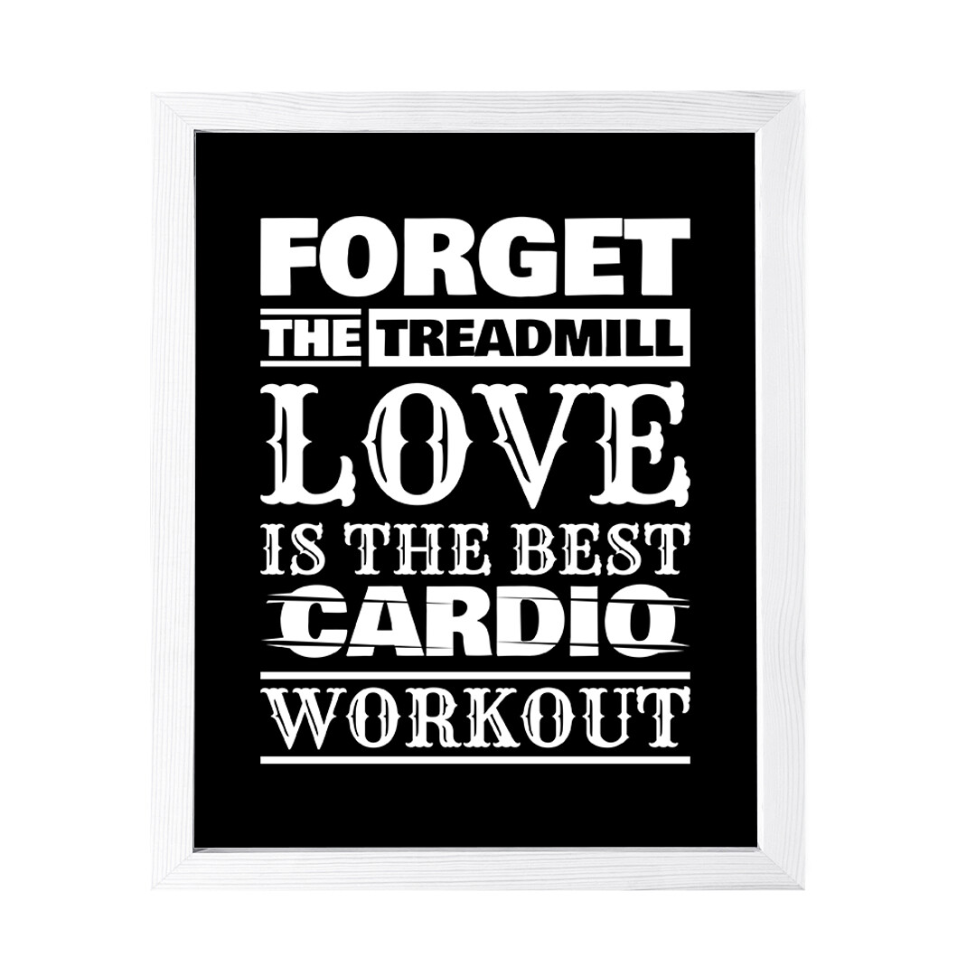 Designs ByLITA Forget The Treadmill, Love Is The Best Cardio Workout,